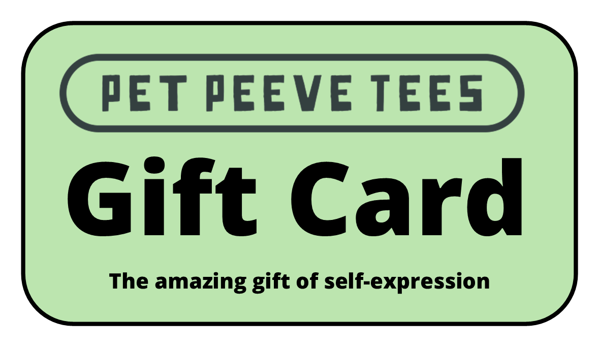Pet Peeve Tee - Gift Card