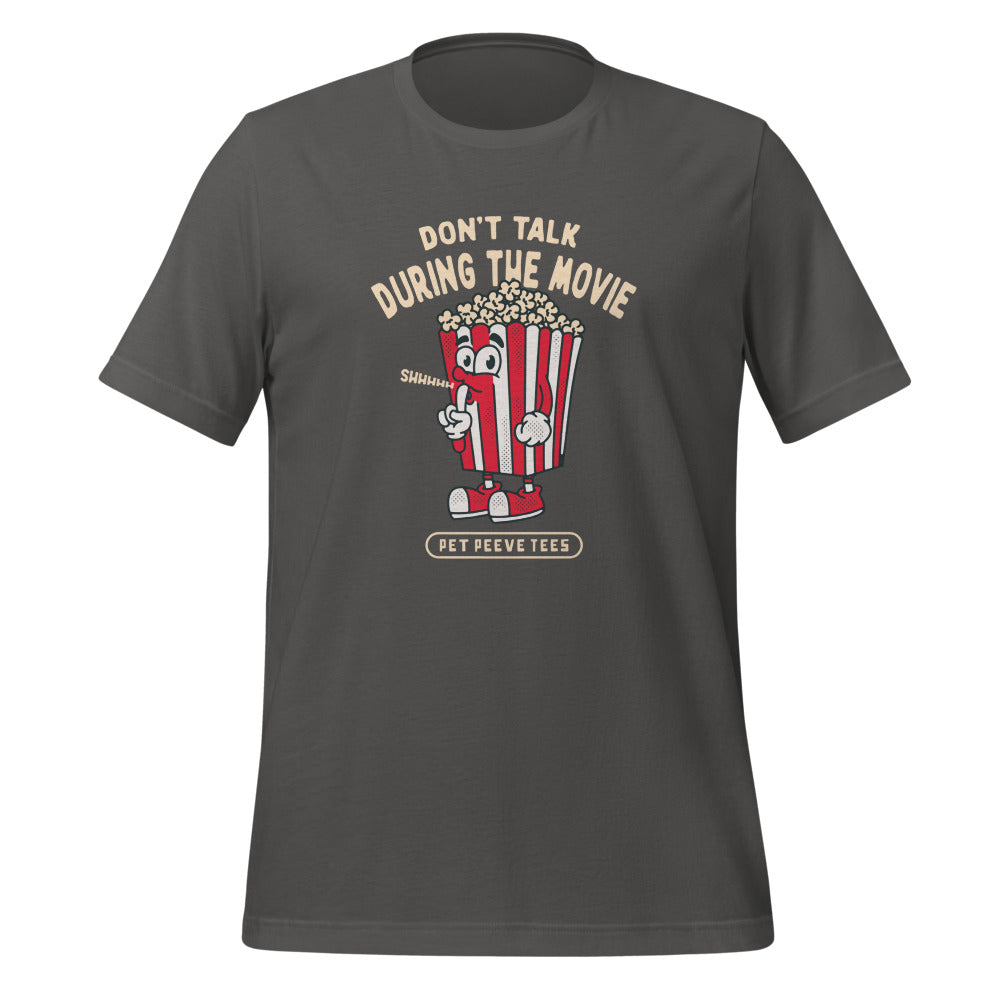 Dont Talk During The Movie - Pet Peeve Tee - Unisex T-Shirt