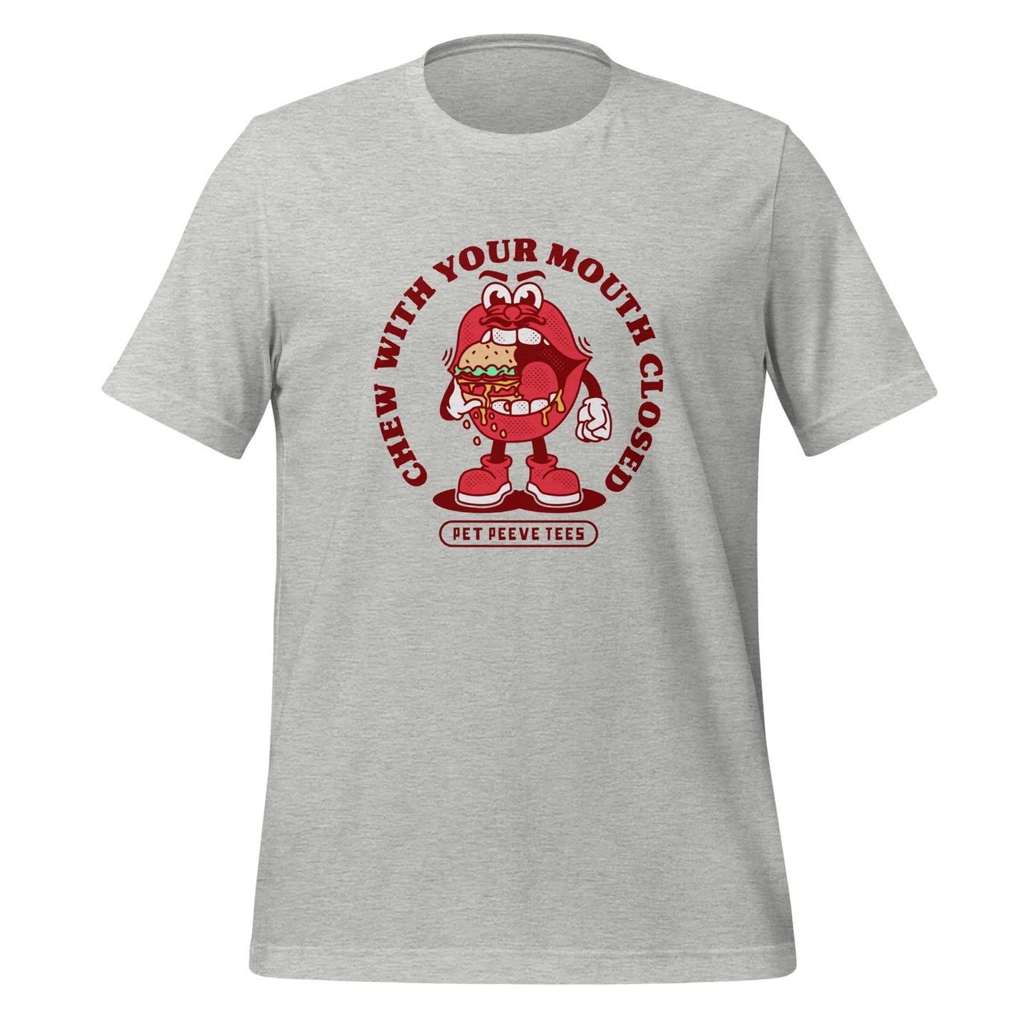 Chew With Your Mouth Closed - Pet Peeve Tee - Unisex T-Shirt