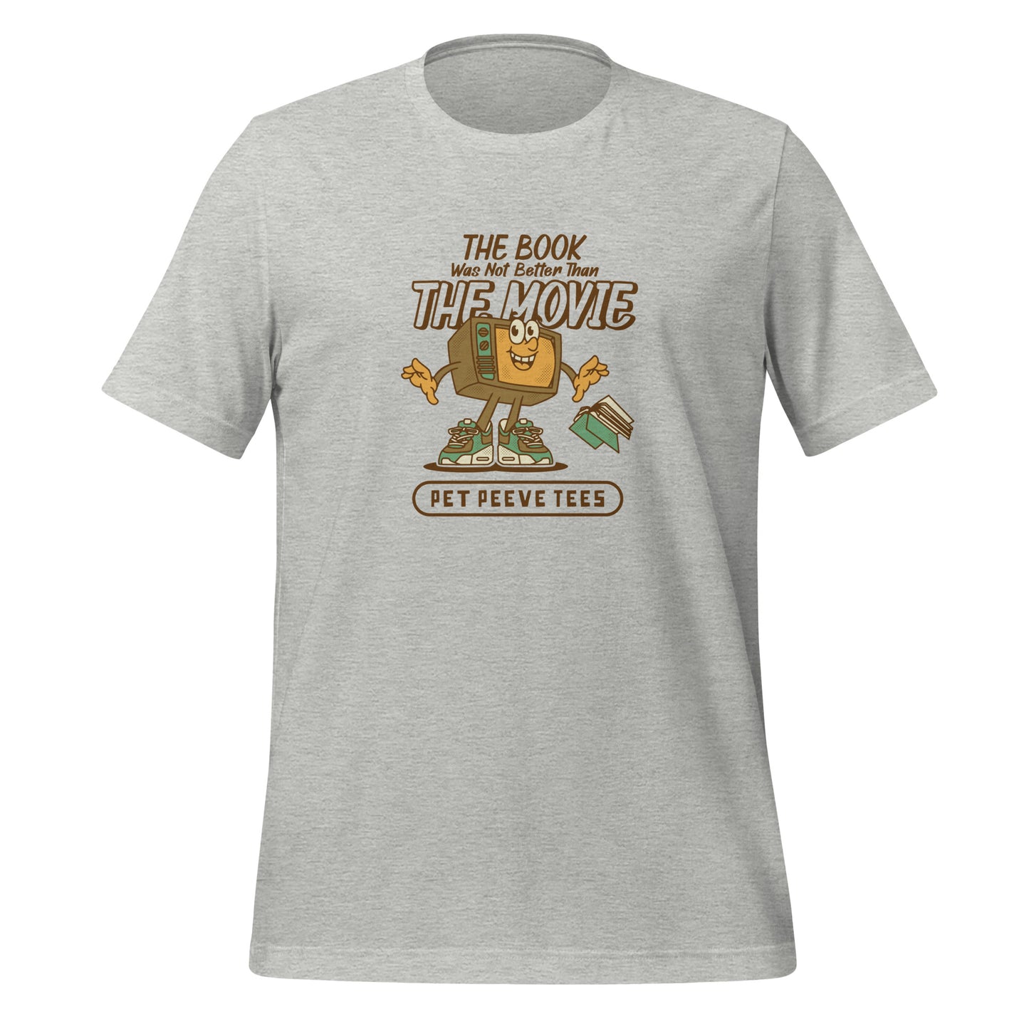 The Book Was Not Better Than The Movie - Pet Peeve Tee - Unisex T-Shirt
