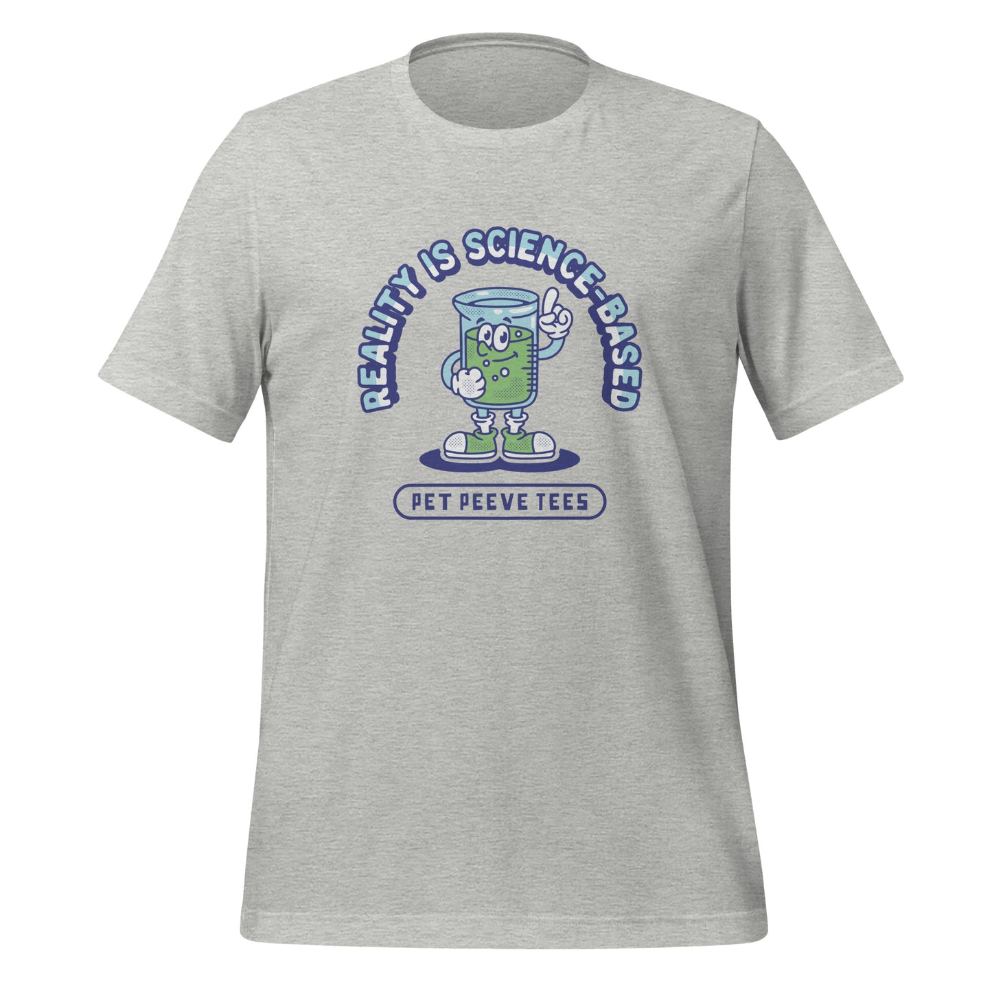Reality Is Science-Based - Pet Peeve Tee - Unisex T-Shirt