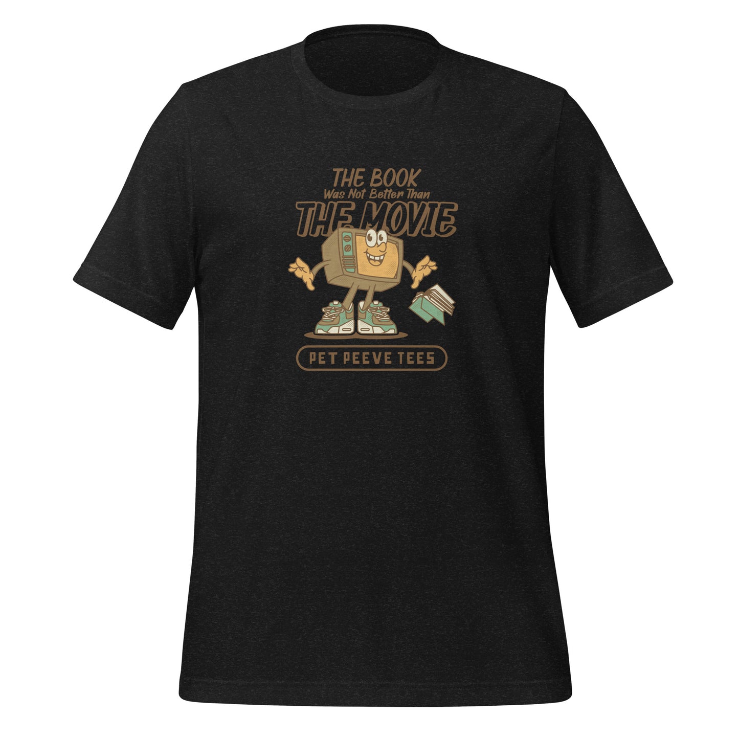 The Book Was Not Better Than The Movie - Pet Peeve Tee - Unisex T-Shirt
