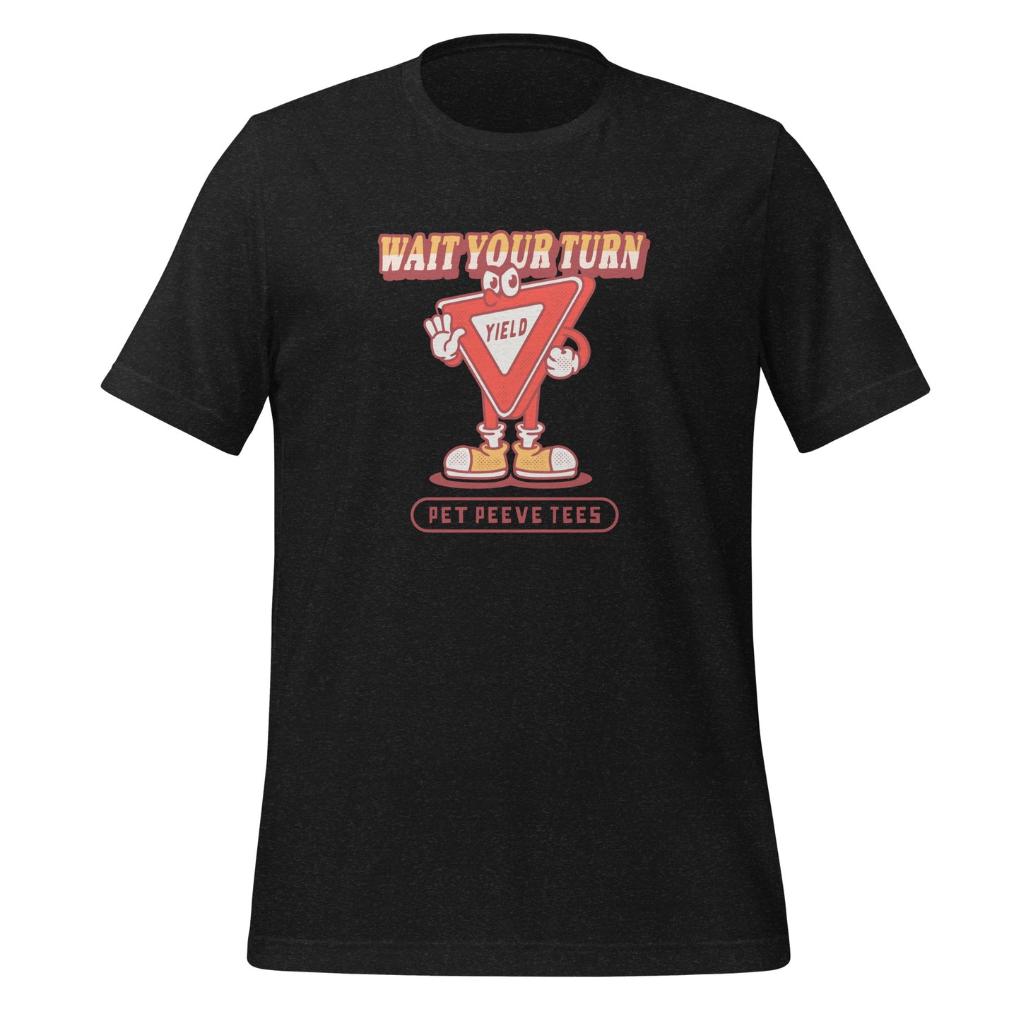 Wait Your Turn - Pet Peeve Tee - Unisex T-Shirt