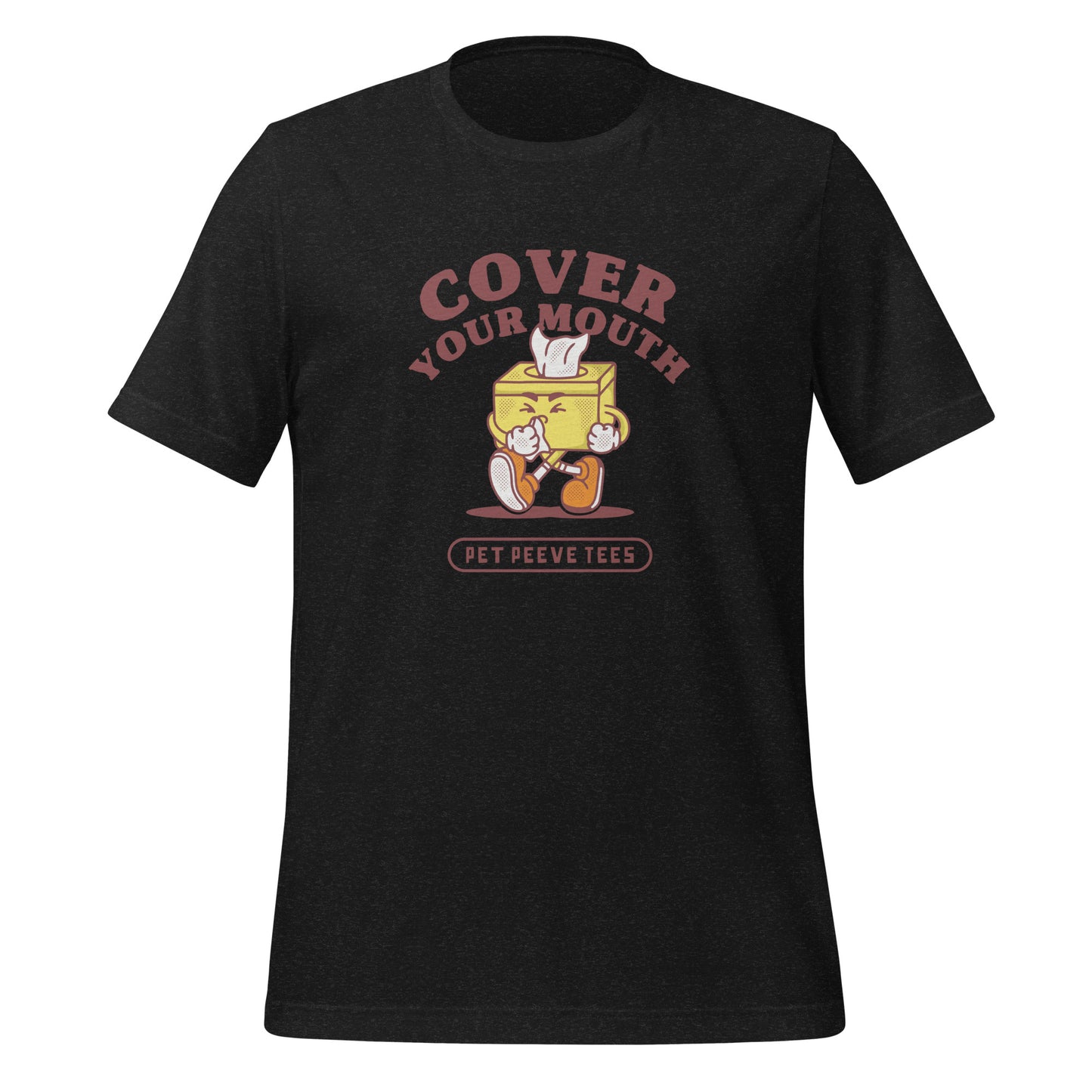 Cover Your Mouth - Pet Peeve Tee - Unisex T-Shirt