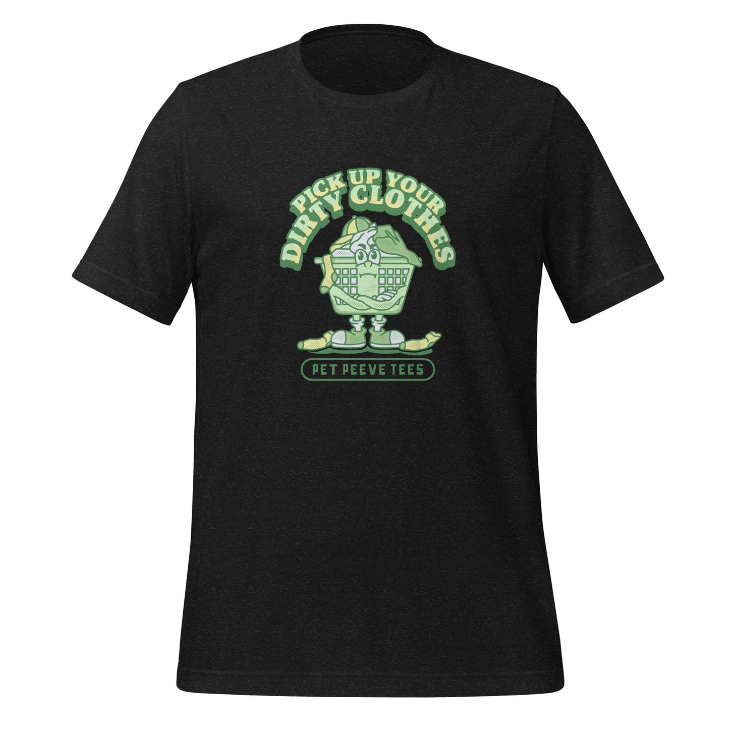Pick Up Your Dirty Clothes - Pet Peeve Tee - Unisex T-Shirt