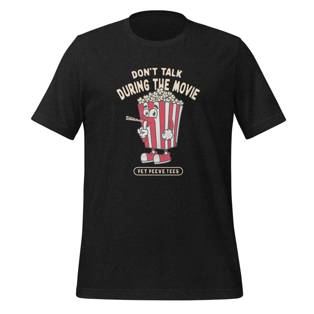 Dont Talk During The Movie - Pet Peeve Tee - Unisex T-Shirt