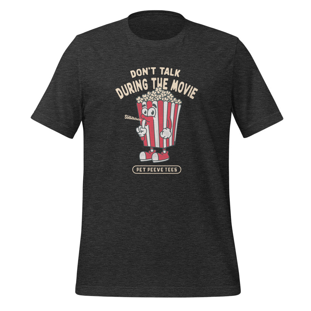 Dont Talk During The Movie - Pet Peeve Tee - Unisex T-Shirt