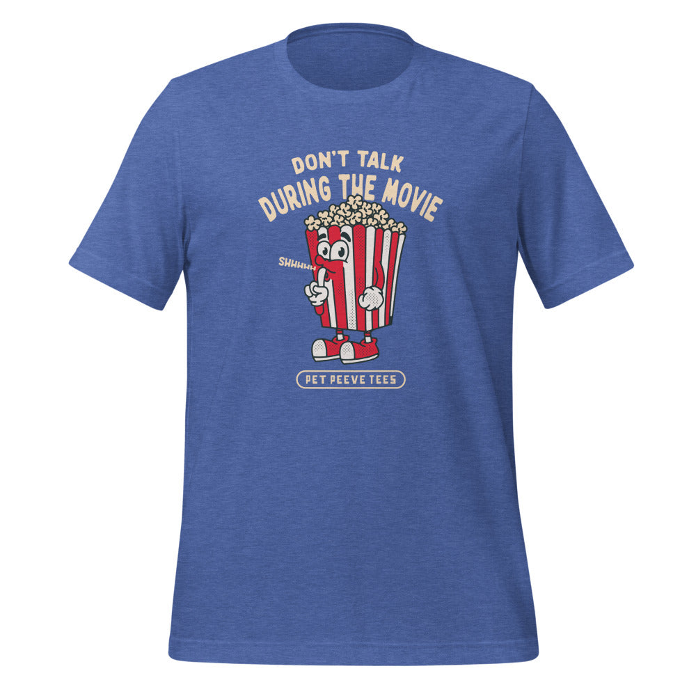Dont Talk During The Movie - Pet Peeve Tee - Unisex T-Shirt