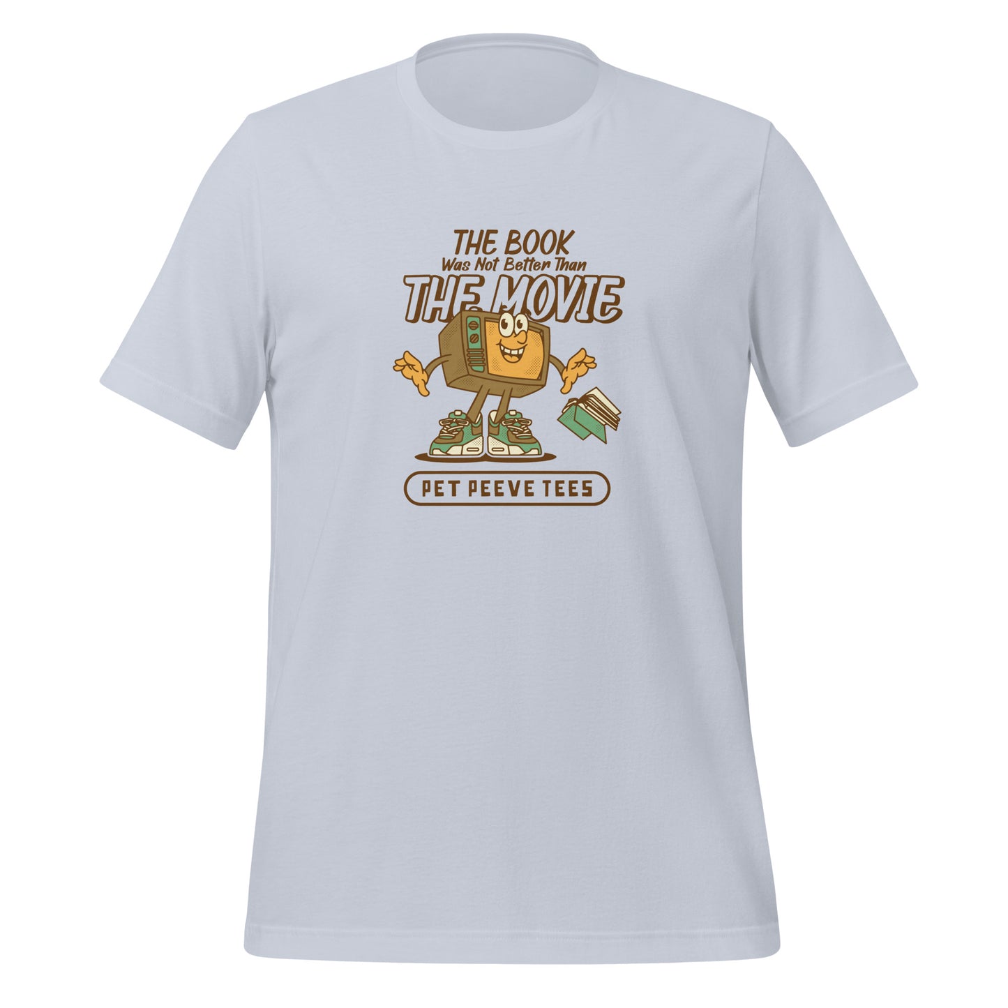The Book Was Not Better Than The Movie - Pet Peeve Tee - Unisex T-Shirt