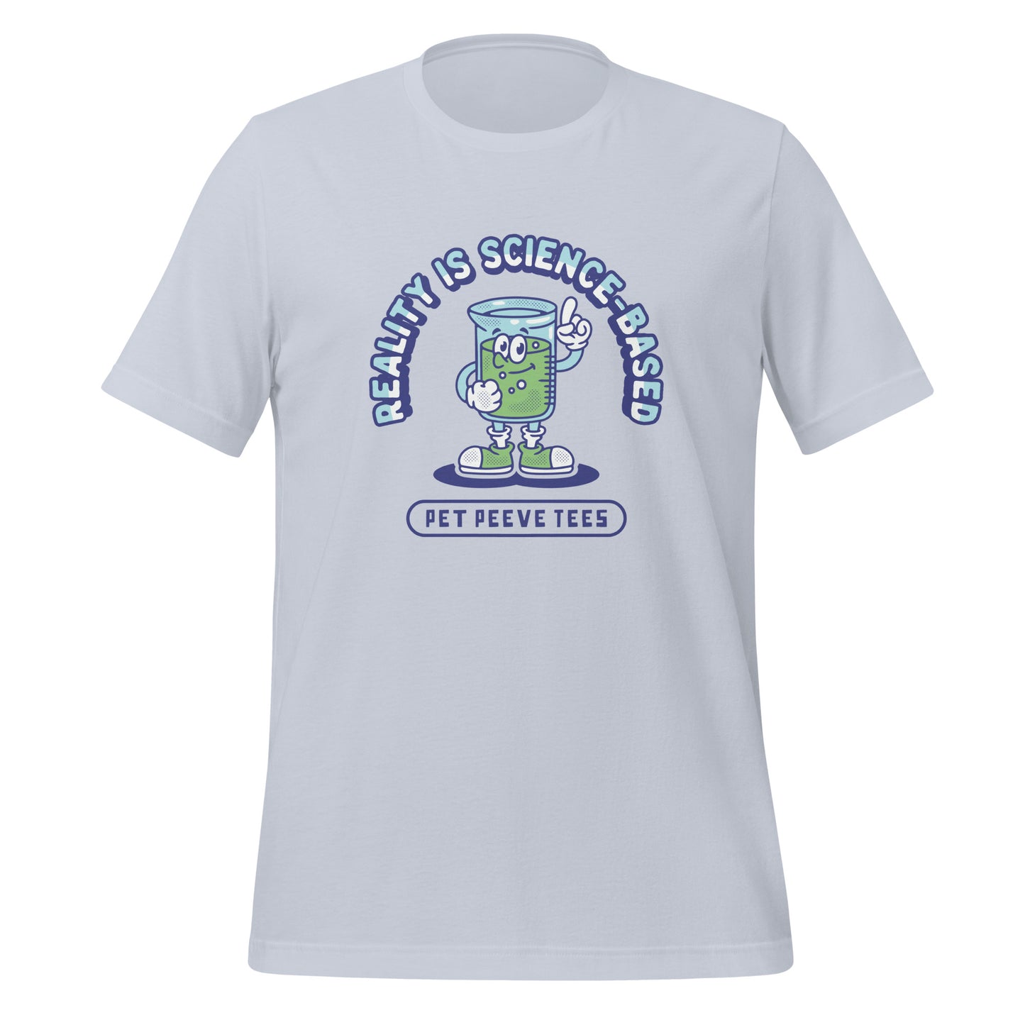 Reality Is Science-Based - Pet Peeve Tee - Unisex T-Shirt