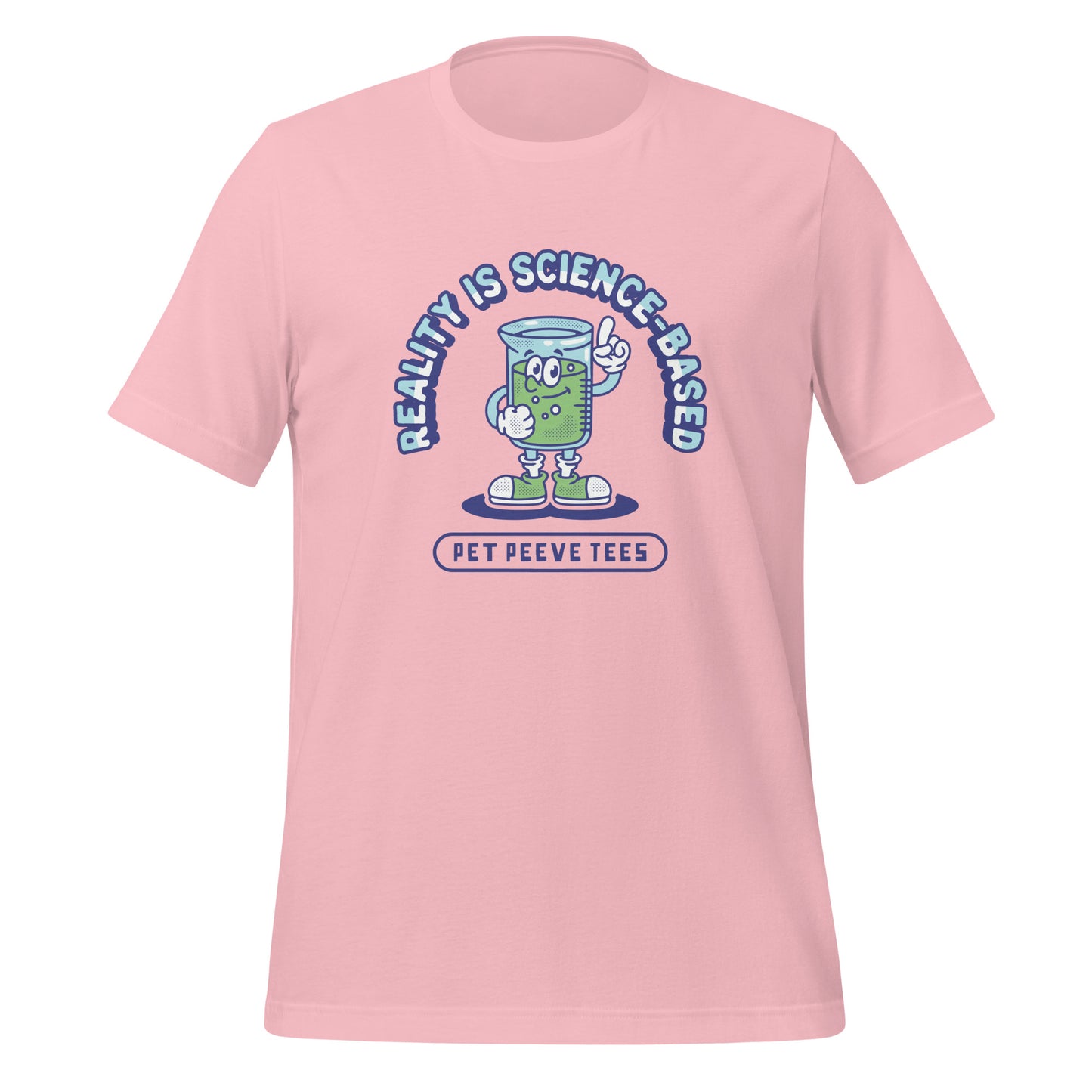 Reality Is Science-Based - Pet Peeve Tee - Unisex T-Shirt