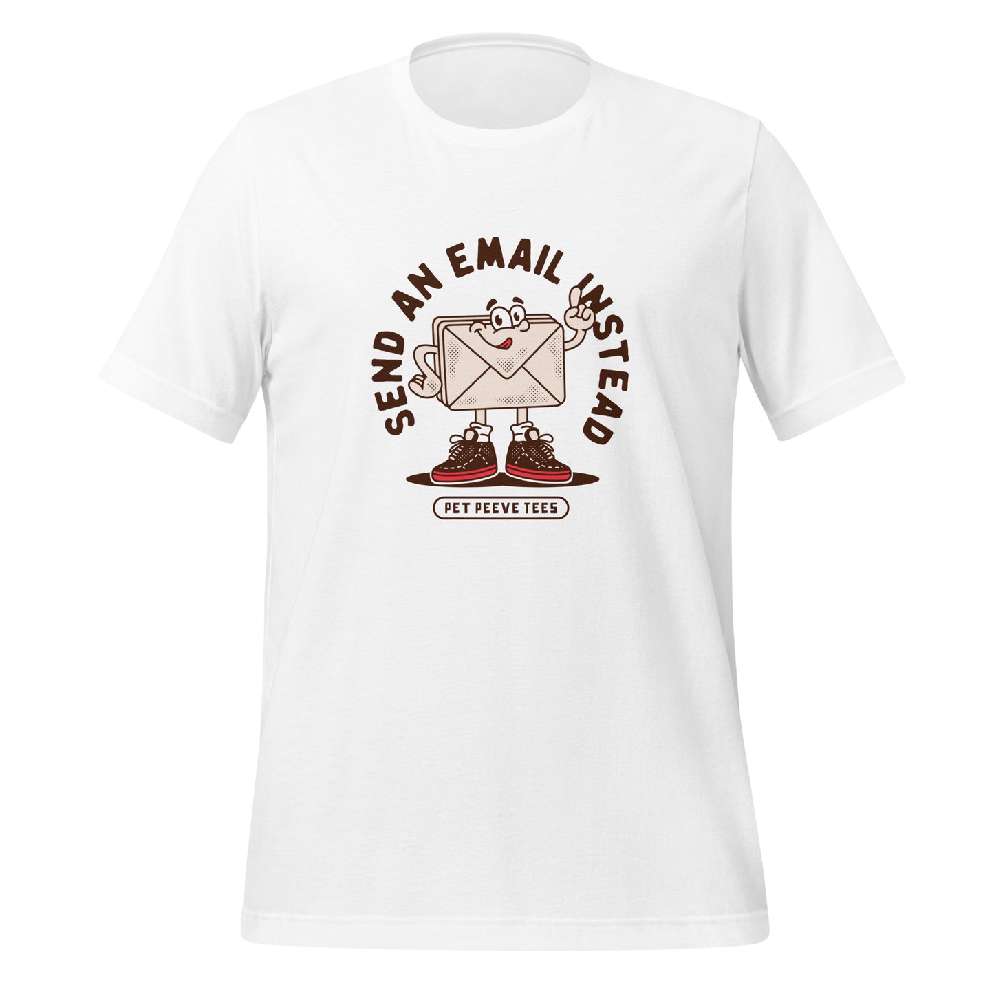 Send An Email Instead - Pet Peeve Tee - Unisex T-Shirt