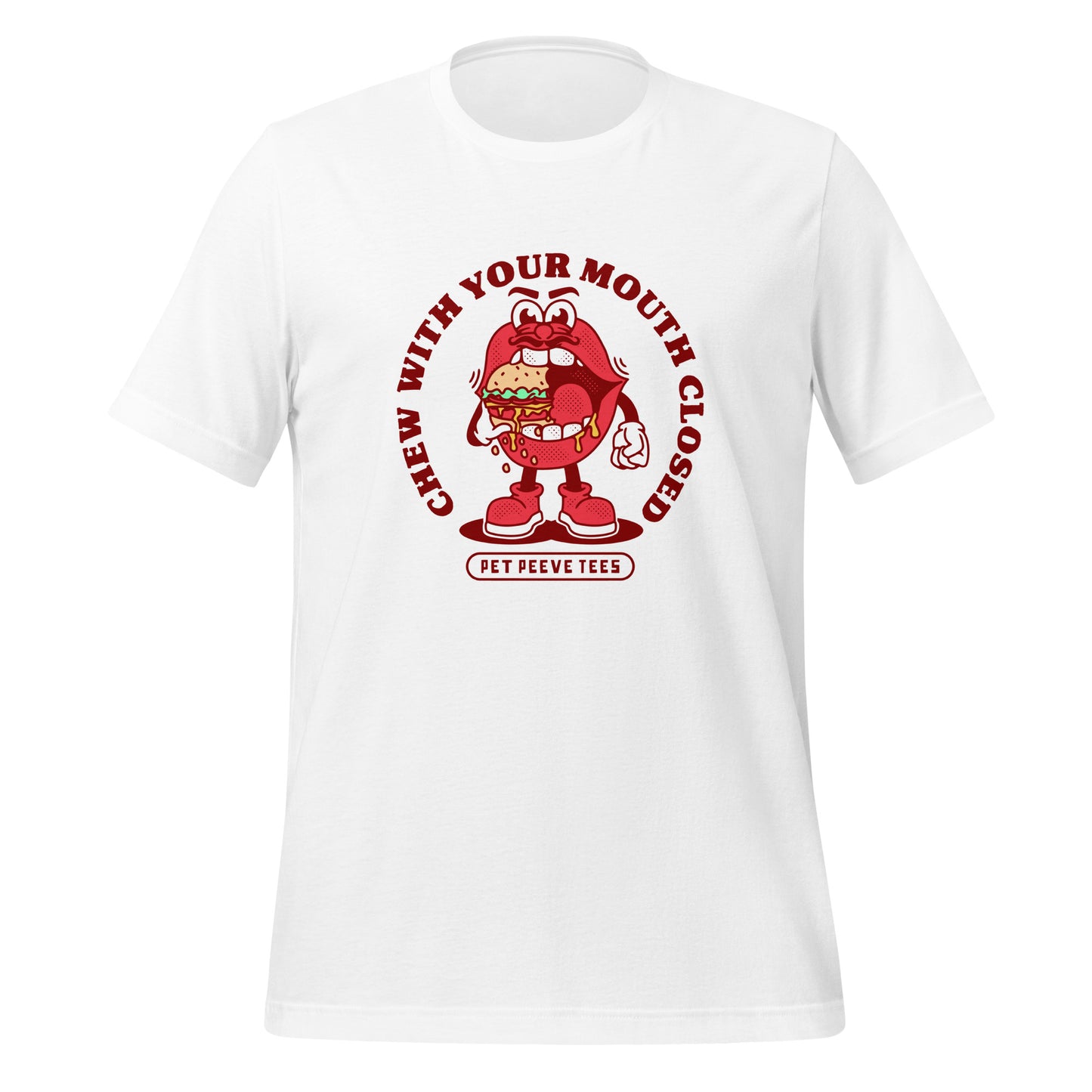 Chew With Your Mouth Closed - Pet Peeve Tee - Unisex T-Shirt