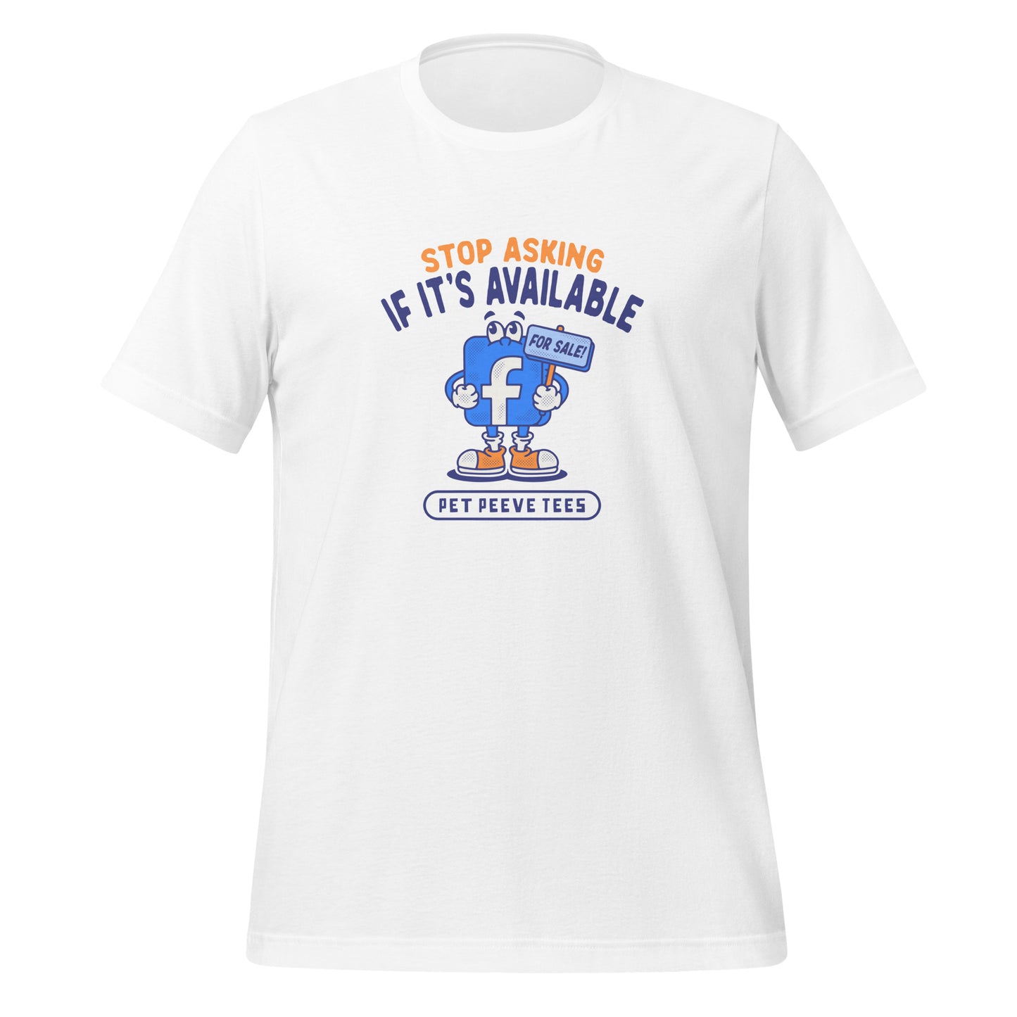 Stop Asking If Its Available (Facebook) - Pet Peeve Tee - Unisex T-Shirt