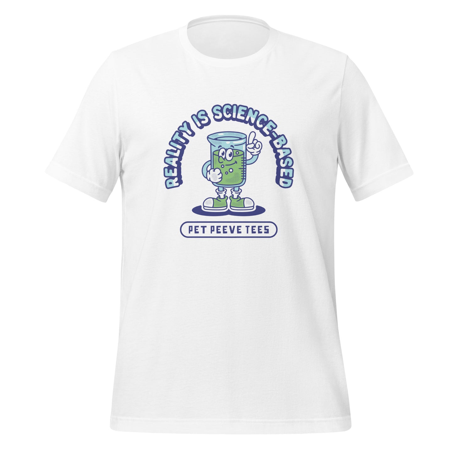 Reality Is Science-Based - Pet Peeve Tee - Unisex T-Shirt