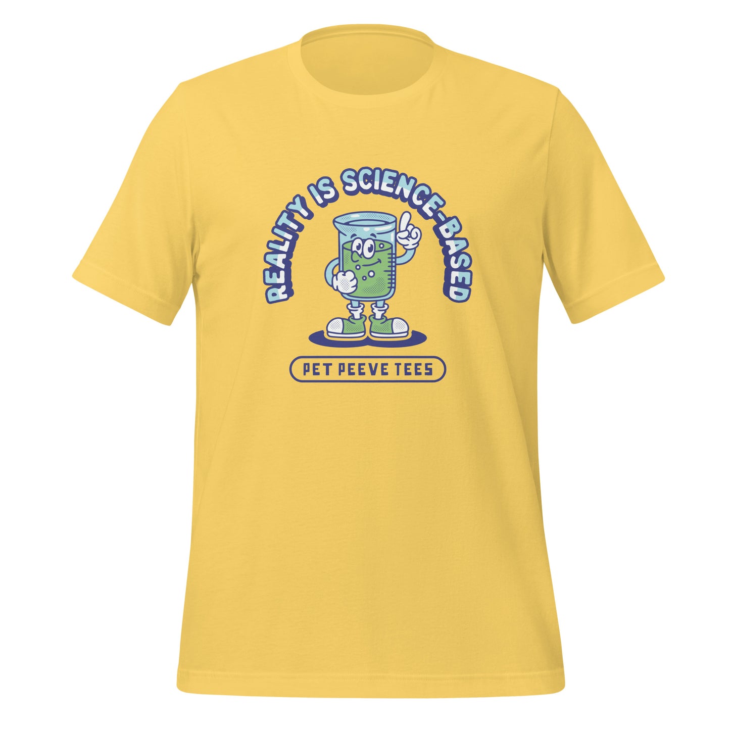 Reality Is Science-Based - Pet Peeve Tee - Unisex T-Shirt