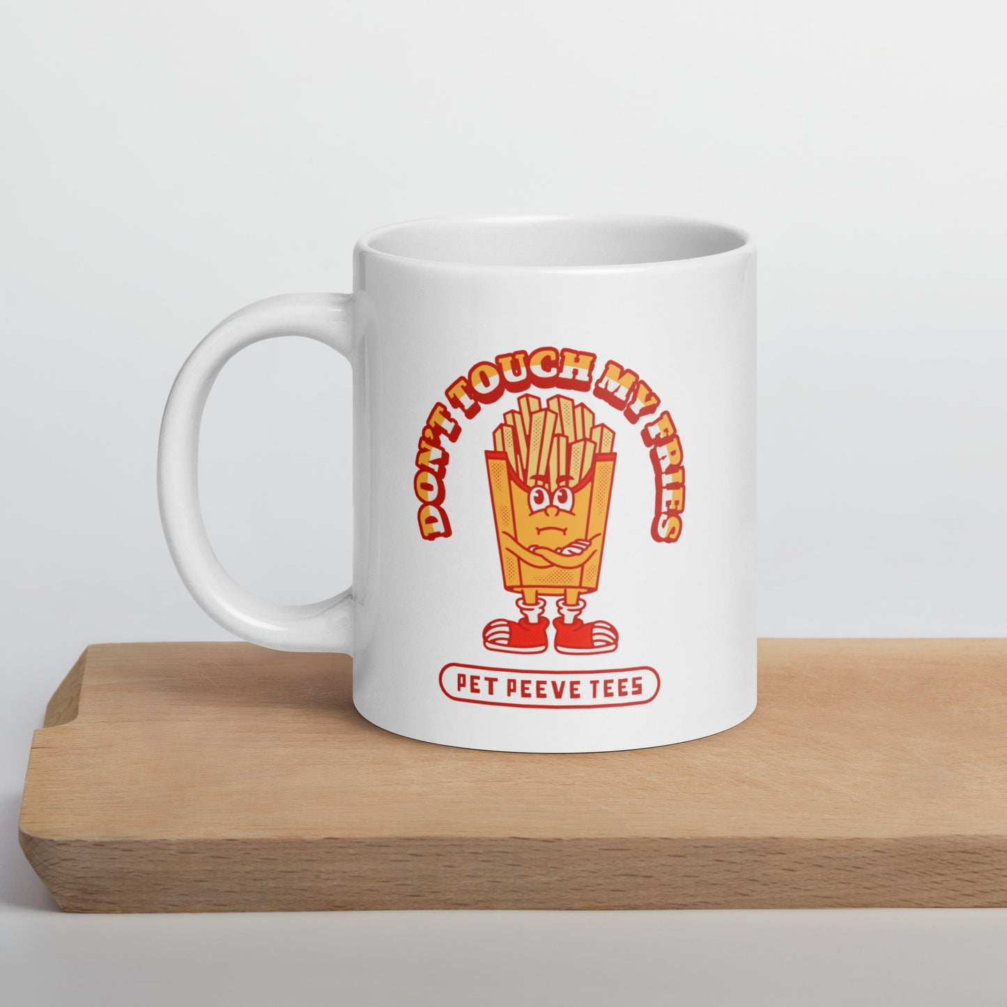 Dont Touch My Fries - Pet Peeve Tee - White Mug