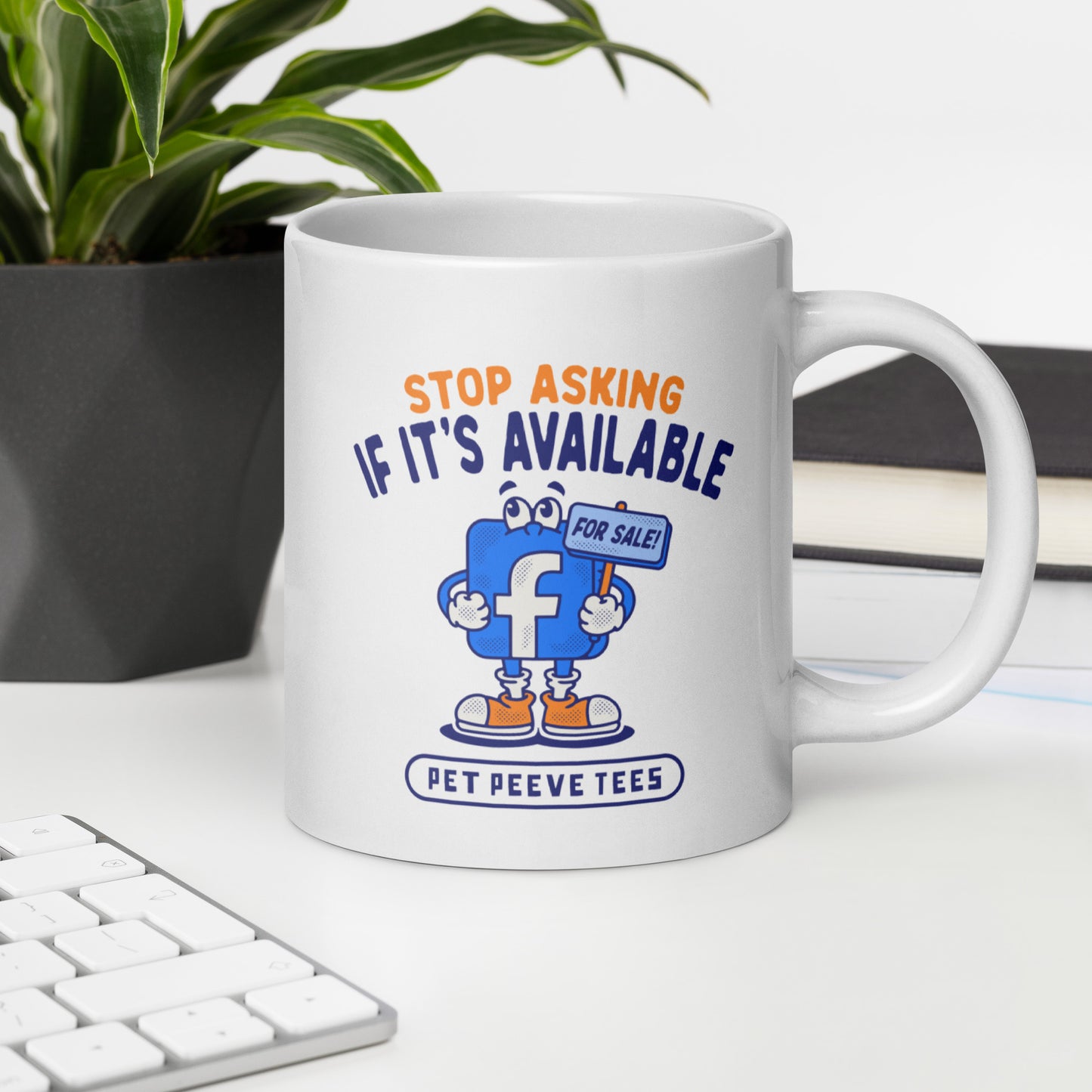 Stop Asking If Its Available (Facebook) - Pet Peeve Tee - White Mug