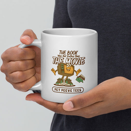 The Book Was Not Better Than The Movie - Pet Peeve Tee - White Mug